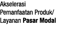 Akselerasi Pemanfaatan Produk Layanan Pasar Modal