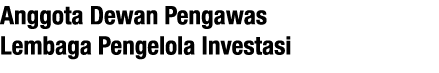 Anggota Dewan Pengawas Lembaga Pengelola Investasi 