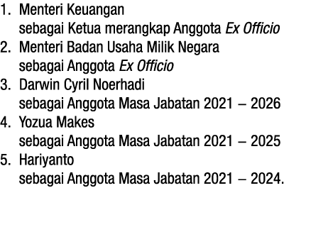 1  Menteri Keuangan  sebagai Ketua merangkap Anggota Ex Officio 2  Menteri Badan Usaha Milik Negara  sebagai Anggota    