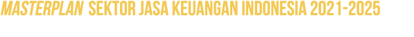 MASTERPLAN SEKTOR JASA KEUANGAN INDONESIA 2021-2025