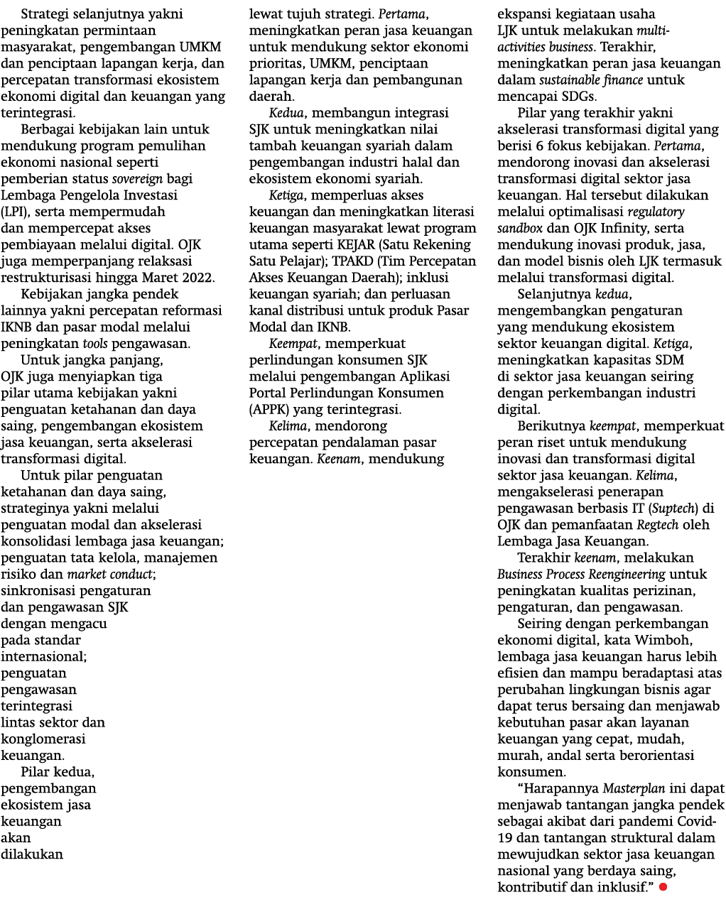 Strategi selanjutnya yakni peningkatan permintaan masyarakat, pengembangan UMKM dan penciptaan lapangan kerja, dan pe   