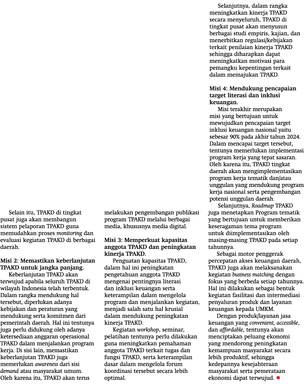 Selain itu, TPAKD di tingkat pusat juga akan membangun sistem pelaporan TPAKD guna memudahkan proses monitoring dan e   