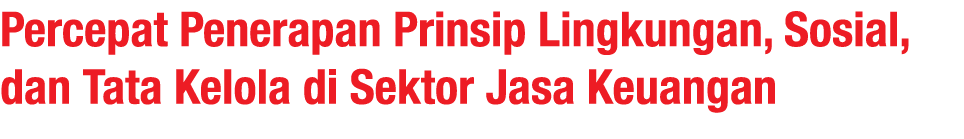 Percepat Penerapan Prinsip Lingkungan, Sosial, dan Tata Kelola di Sektor Jasa Keuangan