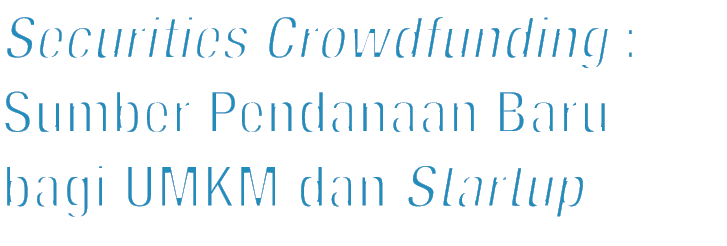 Securities Crowdfunding : Sumber Pendanaan Baru bagi UMKM dan Startup