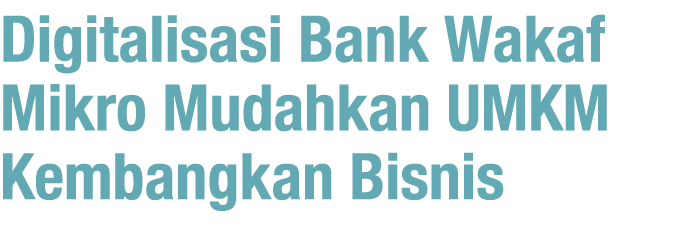 Digitalisasi Bank Wakaf Mikro Mudahkan UMKM Kembangkan Bisnis