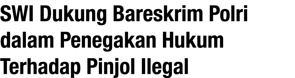 SWI Dukung Bareskrim Polri dalam Penegakan Hukum Terhadap Pinjol Ilegal
