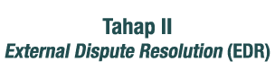 Tahap II External Dispute Resolution (EDR)