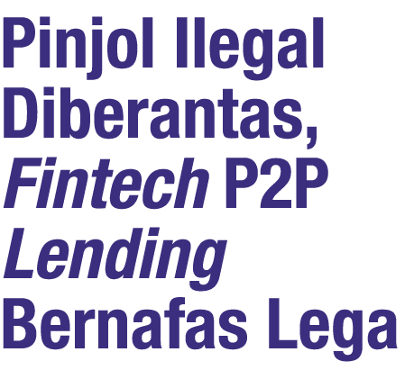 Pinjol Ilegal Diberantas, Fintech P2P Lending Bernafas Lega