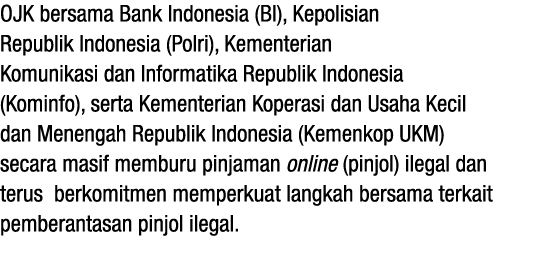 OJK bersama Bank Indonesia (BI), Kepolisian Republik Indonesia (Polri), Kementerian Komunikasi dan Informatika Republ   