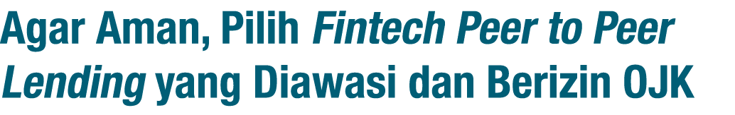 Agar Aman, Pilih Fintech Peer to Peer Lending yang Diawasi dan Berizin OJK