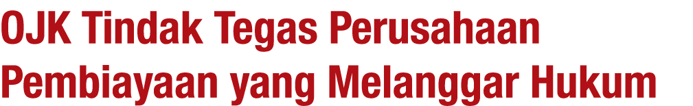 OJK Tindak Tegas Perusahaan Pembiayaan yang Melanggar Hukum 