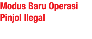 Modus Baru Operasi Pinjol Ilegal