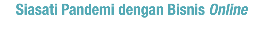 Siasati Pandemi dengan Bisnis Online