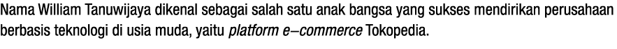 Nama William Tanuwijaya dikenal sebagai salah satu anak bangsa yang sukses mendirikan perusahaan berbasis teknologi d   