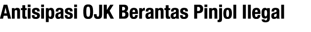 Antisipasi OJK Berantas Pinjol Ilegal 