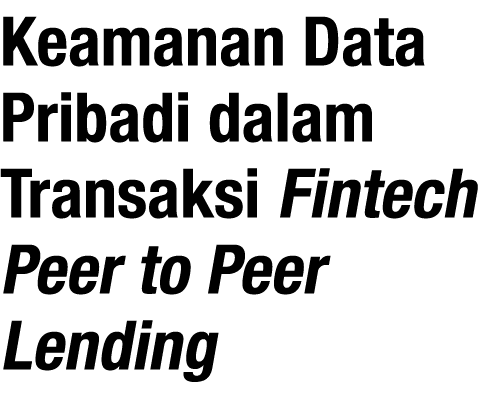 Keamanan Data Pribadi dalam Transaksi Fintech Peer to Peer Lending 