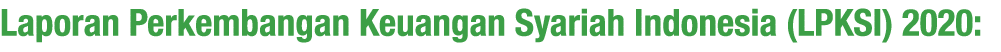 Laporan Perkembangan Keuangan Syariah Indonesia (LPKSI) 2020: 