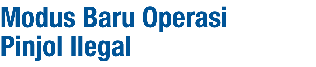Modus Baru Operasi Pinjol Ilegal