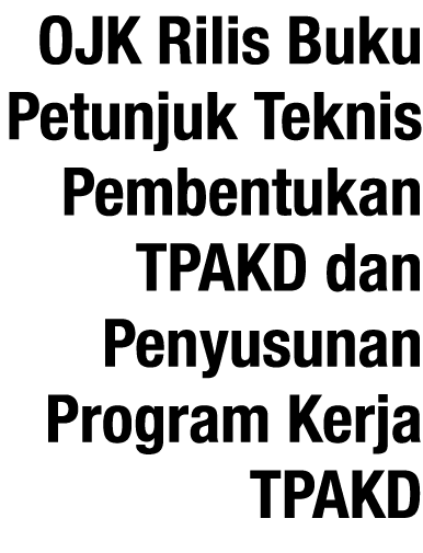 OJK Rilis Buku Petunjuk Teknis Pembentukan TPAKD dan Penyusunan Program Kerja TPAKD 