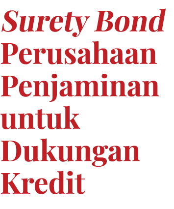Surety Bond Perusahaan Penjaminan untuk Dukungan Kredit