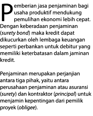 Pemberian jasa penjaminan bagi usaha produktif mendukung pemulihan ekonomi lebih cepat. Dengan keberadaan penjaminan ...