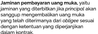 Jaminan pembayaran uang muka, yaitu jaminan yang diterbitkan jika principal akan sanggup mengembalikan uang muka yang...