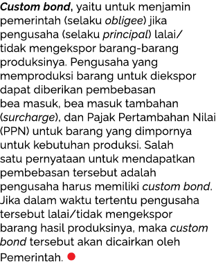 Custom bond, yaitu untuk menjamin pemerintah (selaku obligee) jika pengusaha (selaku principal) lalai/tidak mengekspo...