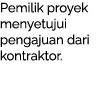 Pemilik proyek menyetujui pengajuan dari kontraktor.