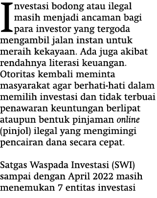 Investasi bodong atau ilegal masih menjadi ancaman bagi para investor yang tergoda mengambil jalan instan untuk merai...