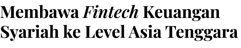 Membawa Fintech Keuangan Syariah ke Level Asia Tenggara