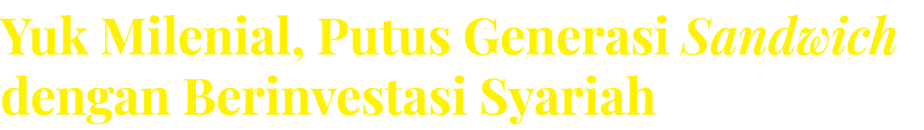 Yuk Milenial, Putus Generasi Sandwich dengan Berinvestasi Syariah