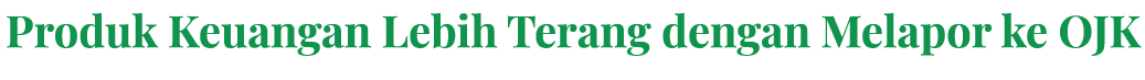Produk Keuangan Lebih Terang dengan Melapor ke OJK