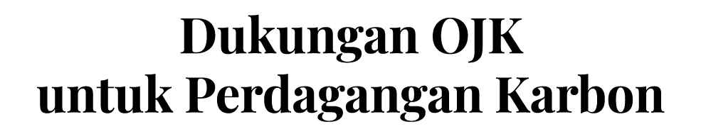 Dukungan OJK untuk Perdagangan Karbon