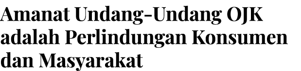 Amanat Undang-Undang OJK adalah Perlindungan Konsumen dan Masyarakat
