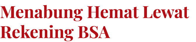 Menabung Hemat Lewat Rekening BSA