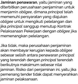 Jaminan penawaran, yaitu jaminan yang diterbitkan perusahaan penjaminan untuk menjamin obligee, dimana principal tela...
