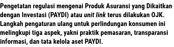 Pengetatan regulasi mengenai Produk Asuransi yang Dikaitkan dengan Investasi (PAYDI) atau unit link terus dilakukan O...