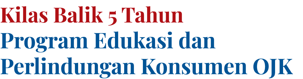 Kilas Balik 5 Tahun Program Edukasi dan Perlindungan Konsumen OJK