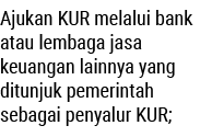 Ajukan KUR melalui bank atau lembaga jasa keuangan lainnya yang ditunjuk pemerintah sebagai penyalur KUR;
