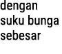 dengan suku bunga sebesar