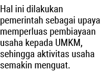Hal ini dilakukan pemerintah sebagai upaya memperluas pembiayaan usaha kepada UMKM, sehingga aktivitas usaha semakin ...