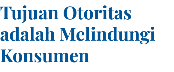 Tujuan Otoritas adalah Melindungi Konsumen 