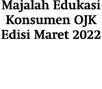 Majalah Edukasi Konsumen OJK Edisi Maret 2022