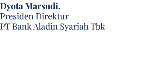 Dyota Marsudi, Presiden Direktur PT Bank Aladin Syariah Tbk 