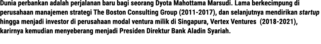Dunia perbankan adalah perjalanan baru bagi seorang Dyota Mahottama Marsudi. Lama berkecimpung di perusahaan manajeme...