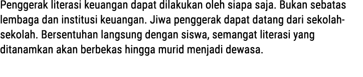 Penggerak literasi keuangan dapat dilakukan oleh siapa saja. Bukan sebatas lembaga dan institusi keuangan. Jiwa pengg...