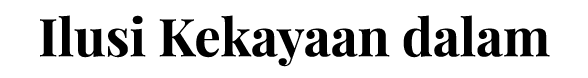 Ilusi Kekayaan dalam