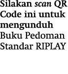 Silakan scan QR Code ini untuk mengunduh Buku Pedoman Standar RIPLAY