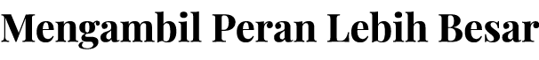 Mengambil Peran Lebih Besar