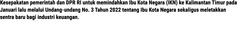 Kesepakatan pemerintah dan DPR RI untuk memindahkan Ibu Kota Negara (IKN) ke Kalimantan Timur pada Januari lalu melal...